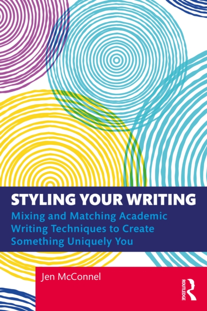 Styling Your Writing : Mixing and Matching Academic Writing Techniques to Create Something Uniquely You, PDF eBook