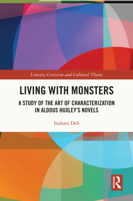 Living with Monsters : A Study of the Art of Characterization in Aldous Huxley's Novels, EPUB eBook