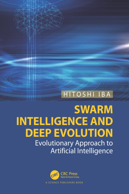Swarm Intelligence and Deep Evolution : Evolutionary Approach to Artificial Intelligence, EPUB eBook