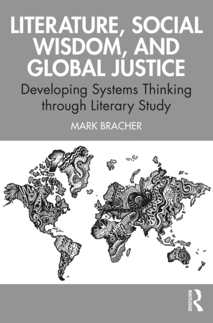 Literature, Social Wisdom, and Global Justice : Developing Systems Thinking through Literary Study, PDF eBook