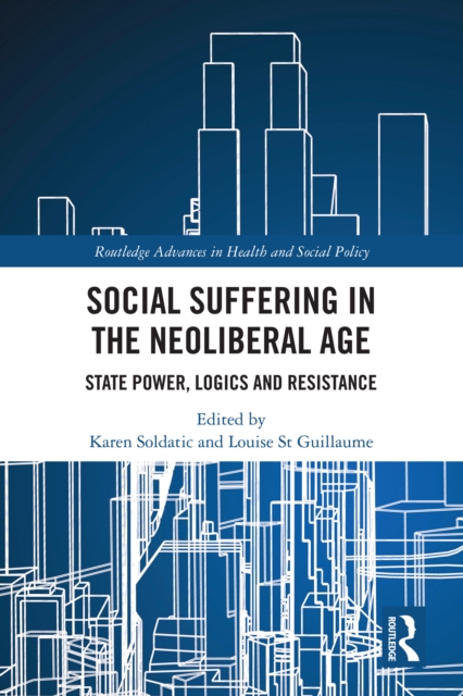 Social Suffering in the Neoliberal Age : State Power, Logics and Resistance, PDF eBook