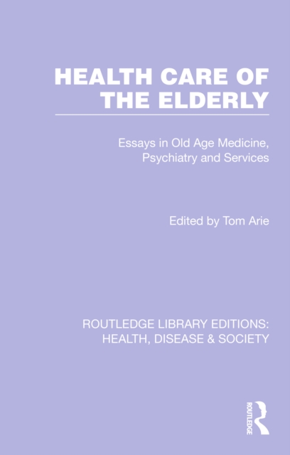 Health Care of the Elderly : Essays in Old Age Medicine, Psychiatry and Services, PDF eBook