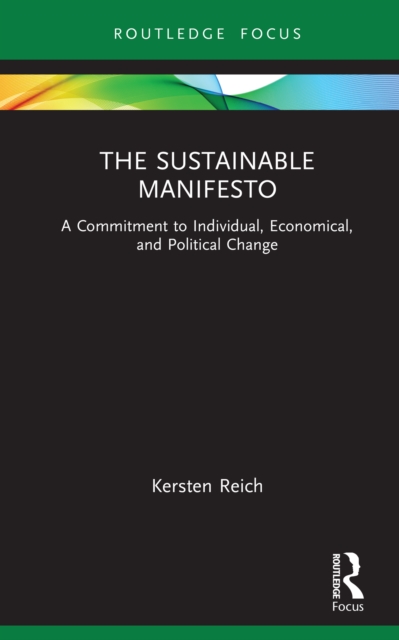 The Sustainable Manifesto : A Commitment to Individual, Economical, and Political Change, PDF eBook