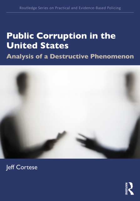 Public Corruption in the United States : Analysis of a Destructive Phenomenon, PDF eBook