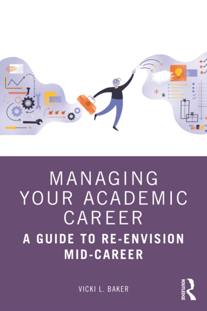 Managing Your Academic Career : A Guide to Re-Envision Mid-Career, PDF eBook