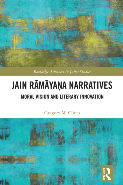 Jain Ramayana Narratives : Moral Vision and Literary Innovation, PDF eBook