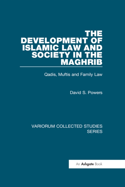 The Development of Islamic Law and Society in the Maghrib : Qadis, Muftis and Family Law, PDF eBook