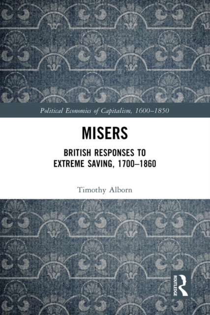 Misers : British Responses to Extreme Saving, 1700-1860, EPUB eBook