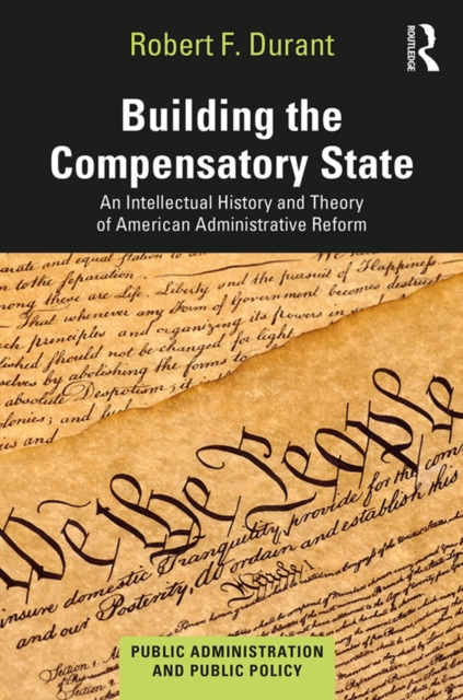 Building the Compensatory State : An Intellectual History and Theory of American Administrative Reform, EPUB eBook