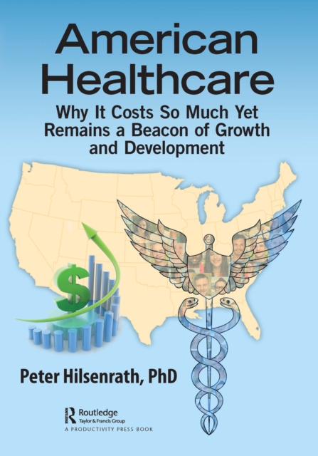 American Healthcare : Why It Costs So Much Yet Remains a Beacon of Growth and Development, PDF eBook