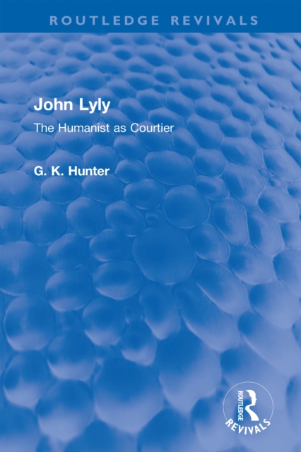 John Lyly : The Humanist as Courtier, PDF eBook