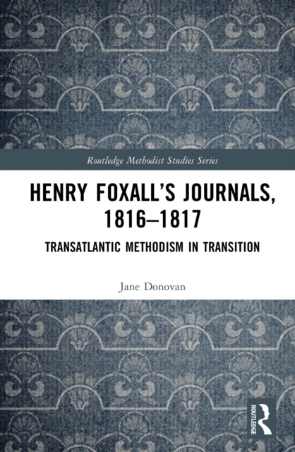 Henry Foxall's Journals, 1816-1817 : Transatlantic Methodism in Transition, PDF eBook