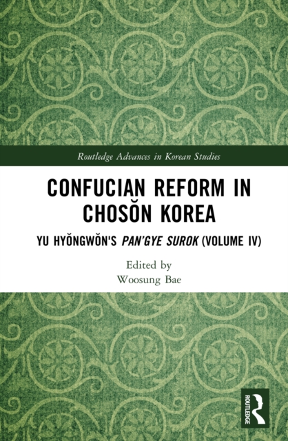 Confucian Reform in Choson Korea : Yu Hyongwon's Pan'gye surok (Volume IV), EPUB eBook