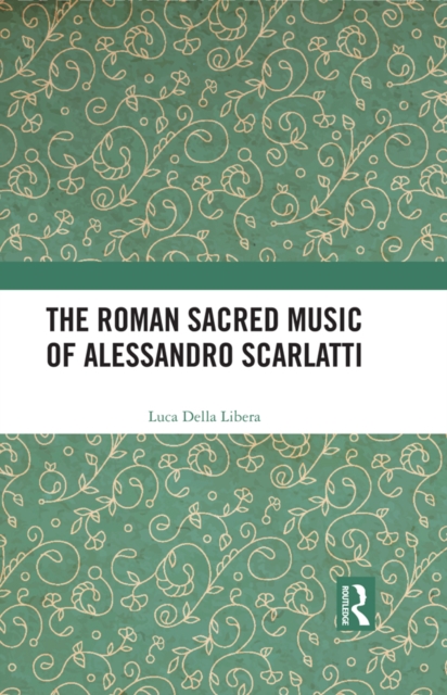 The Roman Sacred Music of Alessandro Scarlatti, PDF eBook