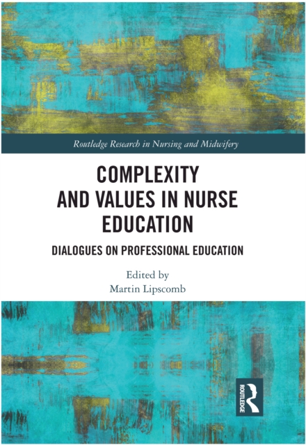 Complexity and Values in Nurse Education : Dialogues on Professional Education, PDF eBook