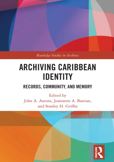 Archiving Caribbean Identity : Records, Community, and Memory, PDF eBook