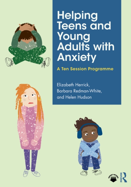 Helping Teens and Young Adults with Anxiety : A Ten Session Programme, PDF eBook
