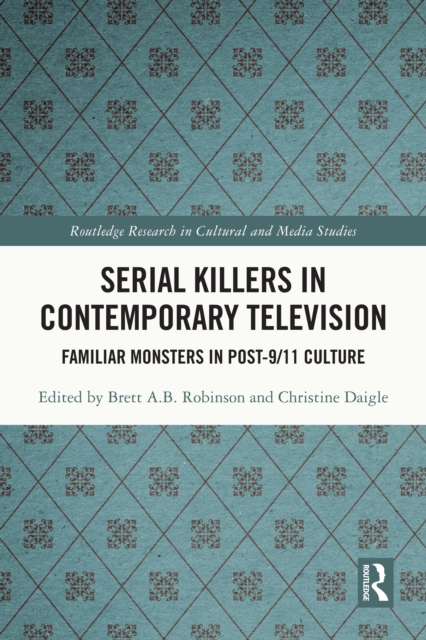Serial Killers in Contemporary Television : Familiar Monsters in Post-9/11 Culture, EPUB eBook