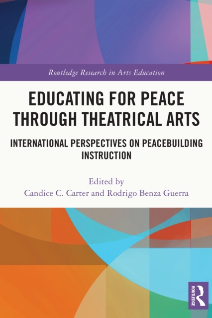 Educating for Peace through Theatrical Arts : International Perspectives on Peacebuilding Instruction, EPUB eBook