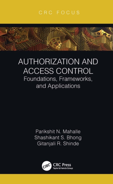 Authorization and Access Control : Foundations, Frameworks, and Applications, PDF eBook