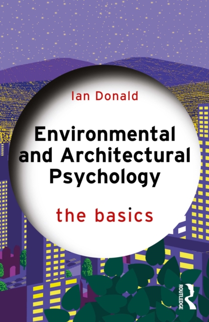 Environmental and Architectural Psychology : The Basics, PDF eBook