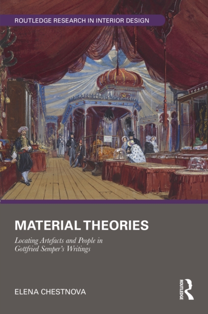 Material Theories : Locating Artefacts and People in Gottfried Semper's Writings, PDF eBook