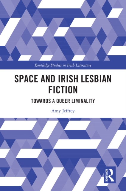 Space and Irish Lesbian Fiction : Towards a Queer Liminality, EPUB eBook