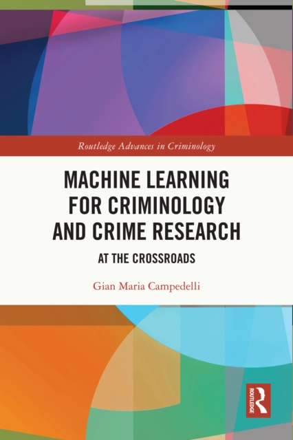 Machine Learning for Criminology and Crime Research : At the Crossroads, PDF eBook