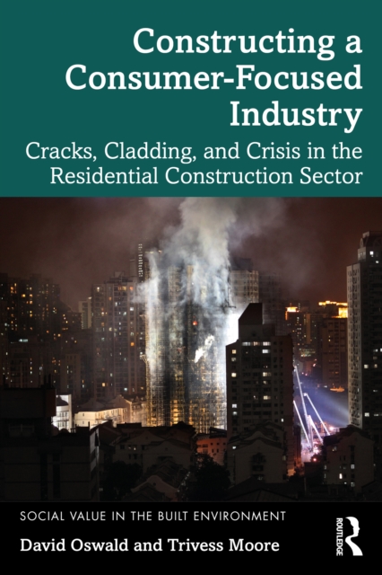 Constructing a Consumer-Focused Industry : Cracks, Cladding and Crisis in the Residential Construction Sector, EPUB eBook