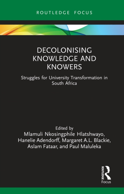Decolonising Knowledge and Knowers : Struggles for University Transformation in South Africa, PDF eBook