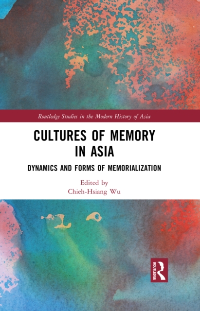 Cultures of Memory in Asia : Dynamics and Forms of Memorialization, PDF eBook
