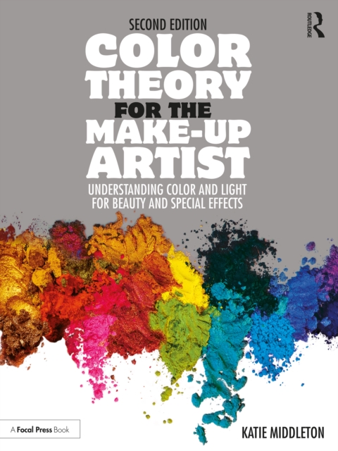 Color Theory for the Make-up Artist : Understanding Color and Light for Beauty and Special Effects, PDF eBook