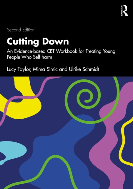 Cutting Down : An Evidence-based CBT Workbook for Treating Young People Who Self-harm, PDF eBook