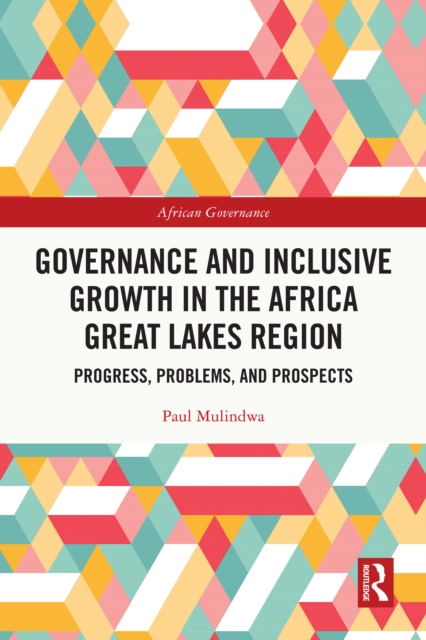 Governance and Inclusive Growth in the Africa Great Lakes Region : Progress, Problems, and Prospects, PDF eBook
