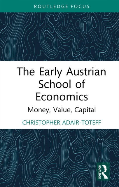 The Early Austrian School of Economics : Money, Value, Capital, EPUB eBook