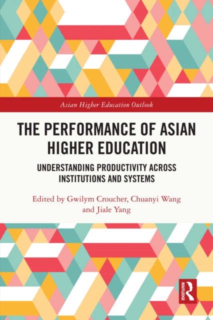 The Performance of Asian Higher Education : Understanding Productivity Across Institutions and Systems, EPUB eBook