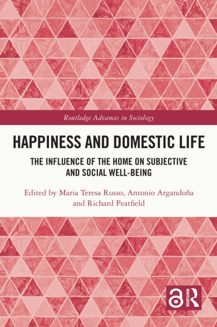 Happiness and Domestic Life : The Influence of the Home on Subjective and Social Well-being, EPUB eBook