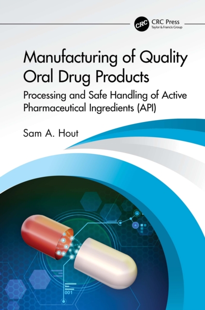 Manufacturing of Quality Oral Drug Products : Processing and Safe Handling of Active Pharmaceutical Ingredients (API), EPUB eBook