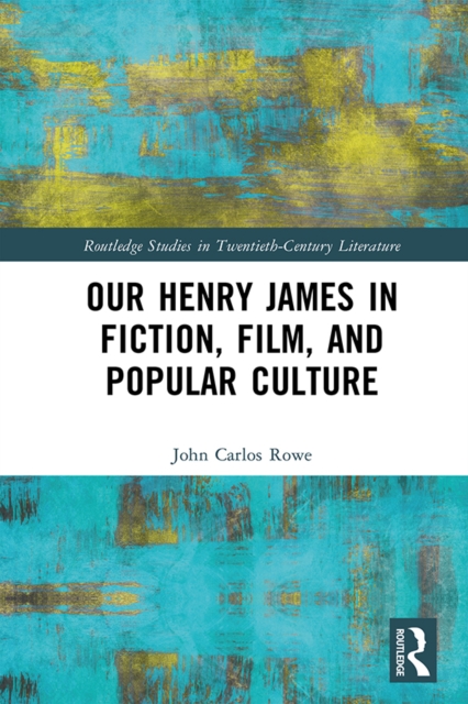 Our Henry James in Fiction, Film, and Popular Culture, PDF eBook