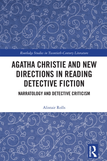 Agatha Christie and New Directions in Reading Detective Fiction : Narratology and Detective Criticism, PDF eBook