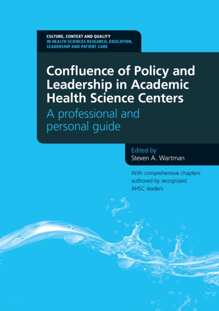 Confluence of Policy and Leadership in Academic Health Science Centers : A Professional and Personal Guide, EPUB eBook