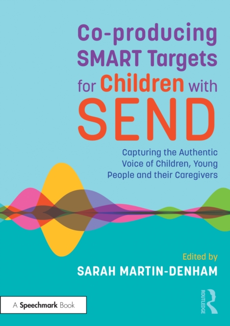 Co-producing SMART Targets for Children with SEND : Capturing the Authentic Voice of Children, Young People and their Caregivers, PDF eBook