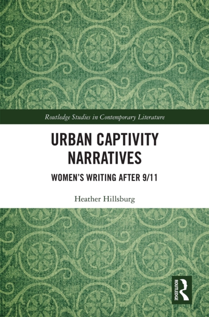 Urban Captivity Narratives : Women’s Writing After 9/11, EPUB eBook