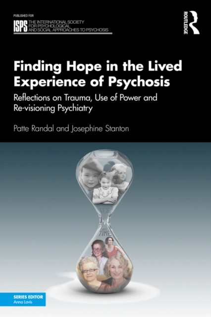 Finding Hope in the Lived Experience of Psychosis : Reflections on Trauma, Use of Power and Re-visioning Psychiatry, PDF eBook