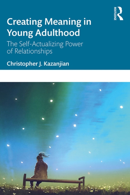 Creating Meaning in Young Adulthood : The Self-Actualizing Power of Relationships, PDF eBook