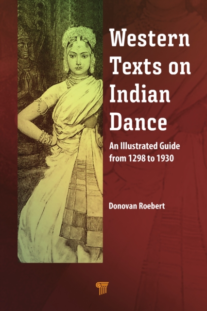 Western Texts on Indian Dance : An Illustrated Guide from 1298 to 1930, EPUB eBook