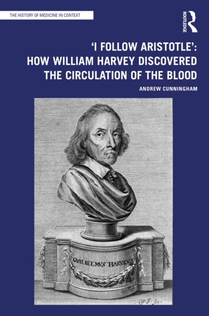 'I Follow Aristotle': How William Harvey Discovered the Circulation of the Blood, PDF eBook