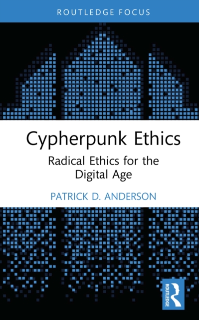 Cypherpunk Ethics : Radical Ethics for the Digital Age, PDF eBook