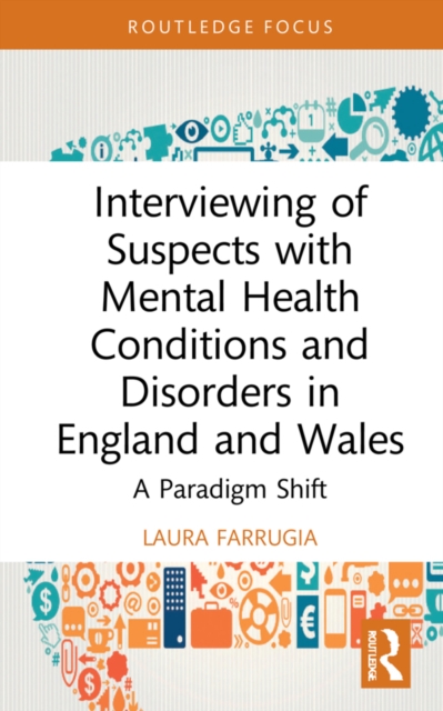 Interviewing of Suspects with Mental Health Conditions and Disorders in England and Wales : A Paradigm Shift, EPUB eBook