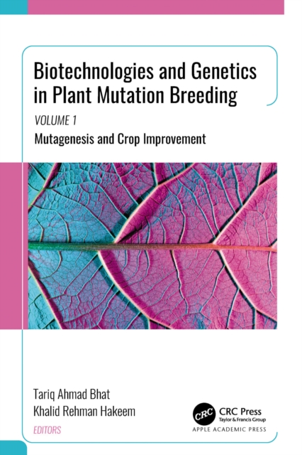Biotechnologies and Genetics in Plant Mutation Breeding : Volume 1: Mutagenesis and Crop Improvement, EPUB eBook